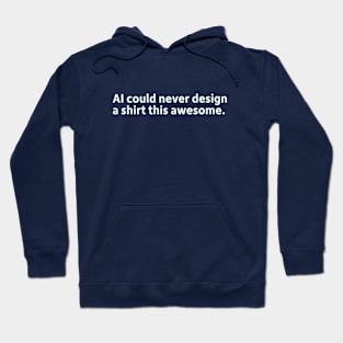 AI could never design a shirt this awesome. Hoodie